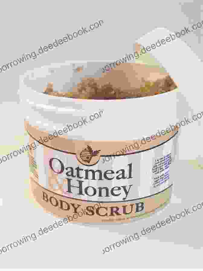 Honey And Oatmeal Body Scrub Homemade Body Scrubs: 35 Organic Luxurious Homemade Body Scrub Recipes For A Beautiful Skin (Homemade Body Recipes 3)