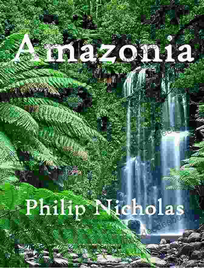 Philip Nicholas In The Amazonia Rainforest Amazonia Philip Nicholas