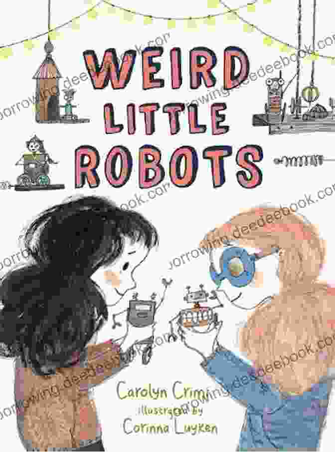 Weird Little Robots Book Cover By Carolyn Crimi Weird Little Robots Carolyn Crimi