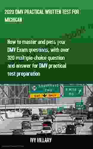 2024 DMV PRACTICAL WRITTEN TEST FOR MICHIGAN: How To Master And Pass Your DMV Exam Questions With Over 320 Multiple Choice Questions And Answers For DMV Practical Test Preparation