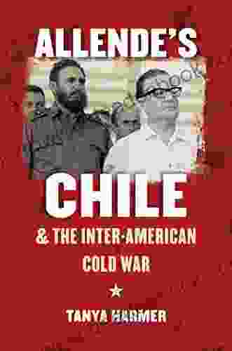 Allende S Chile And The Inter American Cold War (New Cold War History)