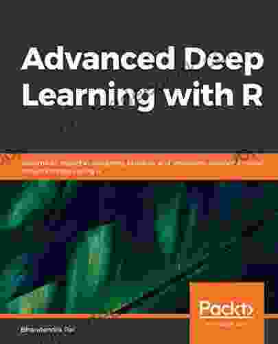 Advanced Deep Learning With R: Become An Expert At Designing Building And Improving Advanced Neural Network Models Using R