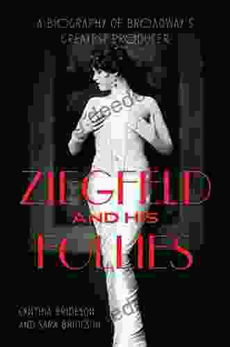 Ziegfeld And His Follies: A Biography Of Broadway S Greatest Producer (Screen Classics)