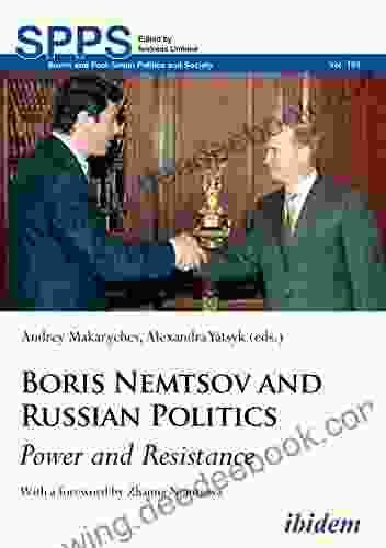 Boris Nemtsov And Russian Politics: Power And Resistance (Soviet And Post Soviet Politics And Society 181)