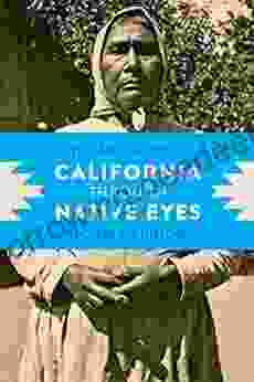 California Through Native Eyes: Reclaiming History (Indigenous Confluences)