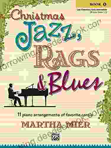 Christmas Jazz Rags Blues 1: 11 Piano Arrangements Of Favorite Carols For Late Elementary To Early Intermediate Pianists