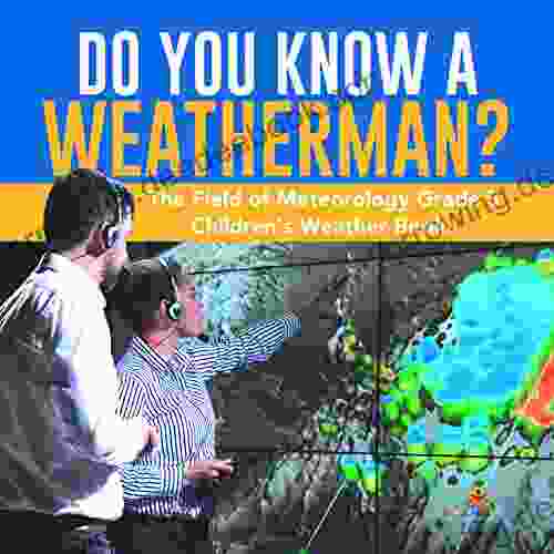 Do You Know A Weatherman? The Field Of Meteorology Grade 5 Children S Weather