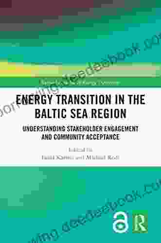Energy Transition In The Baltic Sea Region: Understanding Stakeholder Engagement And Community Acceptance (Routledge Studies In Energy Transitions)