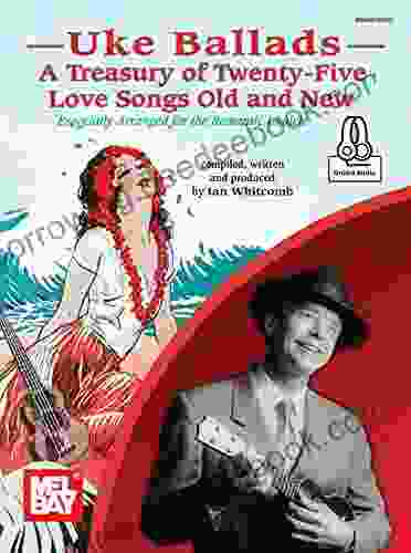 Uke Ballads: A Treasury Of Twenty Five Love Songs Old And New: Especially Arranged For The Romantic Ukulele