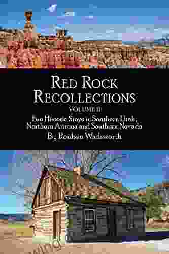 Red Rock Recollections Volume II: Fun Historic Stops In Southern Utah Northern Arizona And Southern Nevada