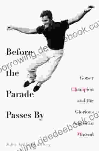 Before The Parade Passes By: Gower Champion And The Glorious American Musical