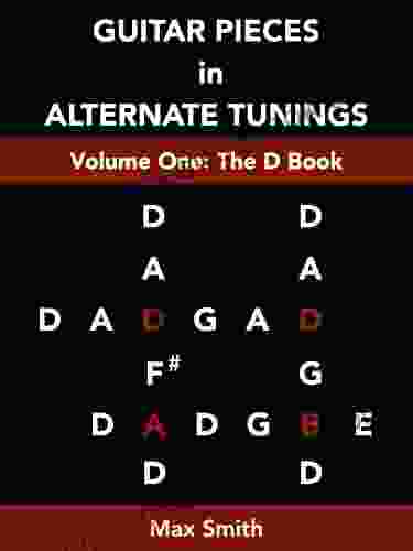 Guitar Pieces In Alternate Tunings: Volume 1: The D
