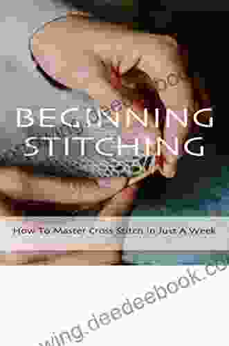 Beginning Stitching: How To Master Cross Stitch In Just A Week