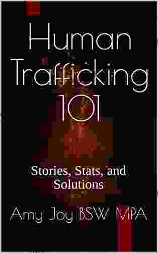 Human Trafficking 101: Stories Stats And Solutions