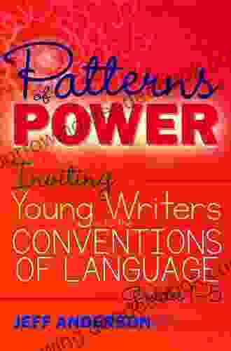 Patterns Of Power: Inviting Young Writers Into The Conventions Of Language Grades 1 5
