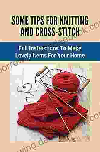 Some Tips For Knitting And Cross Stitch: Full Instructions To Make Lovely Items For Your Home: Knit Criss Cross Stitch In The Round