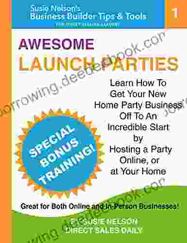 Awesome Launch Parties: Learn How To Get Your New Home Party Business Off To An Incredible Start (Business Builder For Direct Selling Consultants And Leaders)
