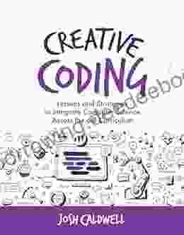 Creative Coding: Lessons And Strategies To Integrate Computer Science Across The 6 8 Curriculum (Computational Thinking And Coding In The Curriculum)