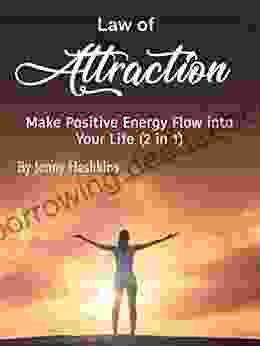 Law Of Attraction: Make Positive Energy Flow Into Your Life (2 In 1)