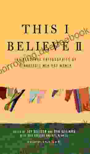 This I Believe II: More Personal Philosophies Of Remarkable Men And Women (This I Believe 2)