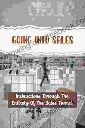 Going Into Sales: Instructions Through The Entirety Of The Sales Funnel