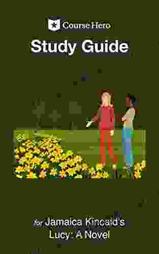 Study Guide For Jamaica Kincaid S Lucy: A Novel (Course Hero Study Guides)