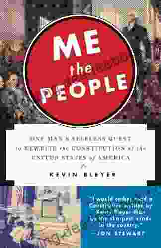 Me The People: One Man S Selfless Quest To Rewrite The Constitution Of The United States Of America
