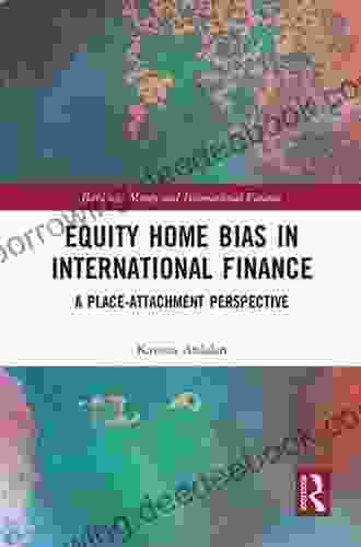 Equity Home Bias In International Finance: A Place Attachment Perspective (Banking Money And International Finance)