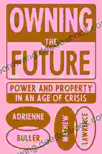 Owning The Future: Power And Property In An Age Of Crisis