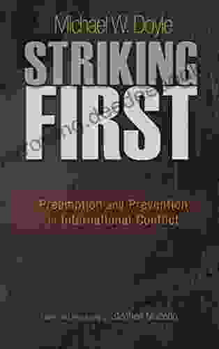 Striking First: Preemption And Prevention In International Conflict (The University Center For Human Values 38)
