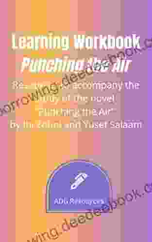 Learning Workbook: Punching The Air: Resources To Accompany The Study Of The Novel Punching The Air By Ibi Zoboi And Yusef Salaam