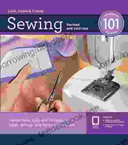 Sewing 101 Revised And Updated: Master Basic Skills And Techniques Easily Through Step By Step Instruction
