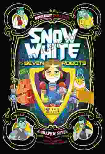 Snow White And The Seven Robots: A Graphic Novel (Far Out Fairy Tales)