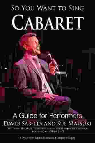 So You Want To Sing Cabaret: A Guide For Performers