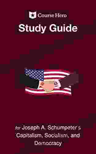 Study Guide For Joseph A Schumpeter S Capitalism Socialism And Democracy (Course Hero Study Guides)