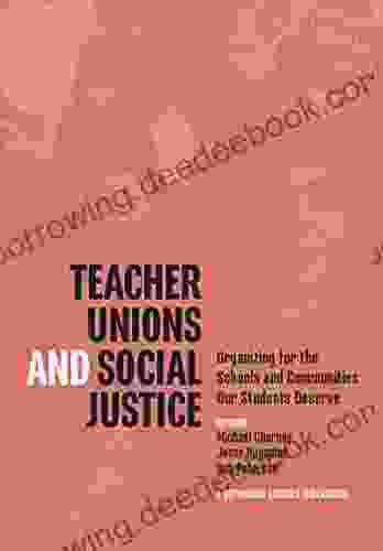 Teacher Unions And Social Justice: Organizing For The Schools And Communities Our Students Deserve