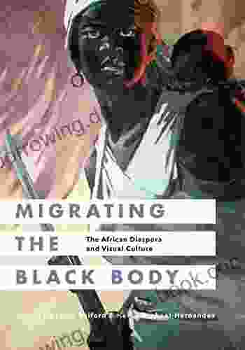 Migrating The Black Body: The African Diaspora And Visual Culture