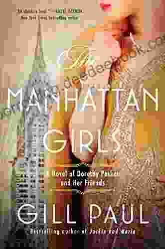 The Manhattan Girls: A Novel Of Dorothy Parker And Her Friends