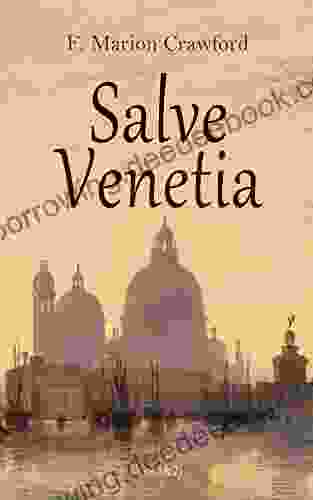 Salve Venetia (Vol 1 2): The Gleanings From Venetian History (With Original Illustrations)