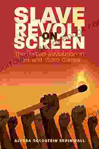 Slave Revolt On Screen: The Haitian Revolution In Film And Video Games (Caribbean Studies Series)