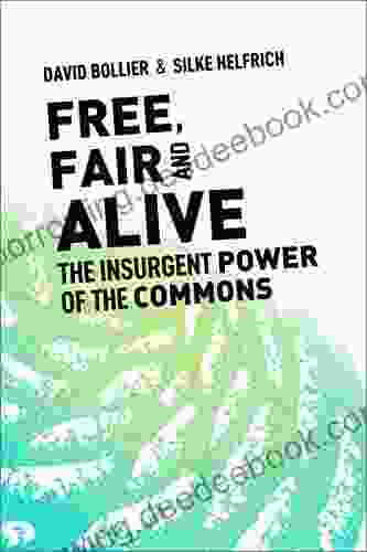 Free Fair And Alive: The Insurgent Power Of The Commons