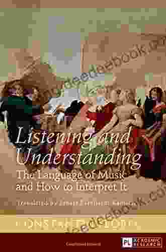 Listening And Understanding: The Language Of Music And How To Interpret It Translated By Ernest Bernhardt Kabisch