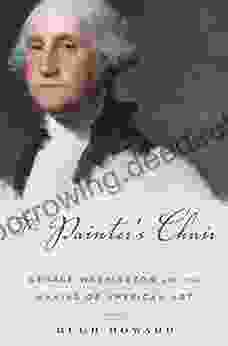 The Painter S Chair: George Washington And The Making Of American Art