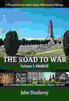 The Road To War: A Travel Guide For Exploring The Battlefields Of Europe (France 1)