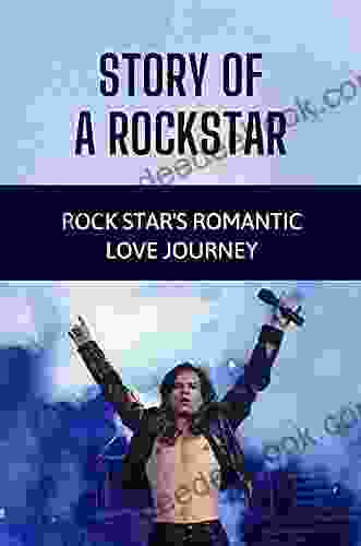 Story Of A Rockstar: Rock Star S Romantic Love Journey: How To Become Rock Star Of The World