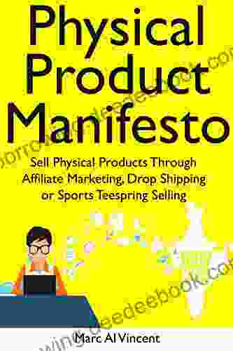 Physical Product Manifesto 2024: Sell Physical Products Through Affiliate Marketing Drop Shipping Or Sports Teespring Selling (How To Start A Profitable Online Store)