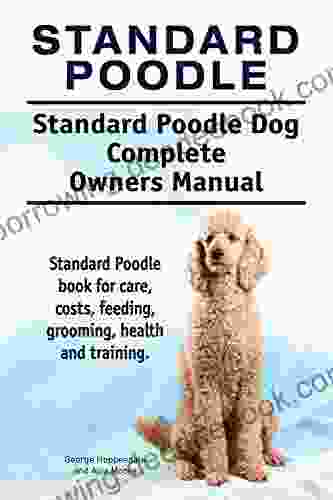 Standard Poodle Dog Standard Poodle Dog For Costs Care Feeding Grooming Training And Health Standard Poodle Dog Owners Manual