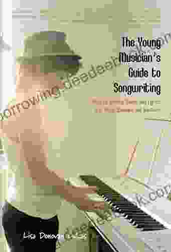 The Young Musician S Guide To Songwriting: How To Create Music Lyrics