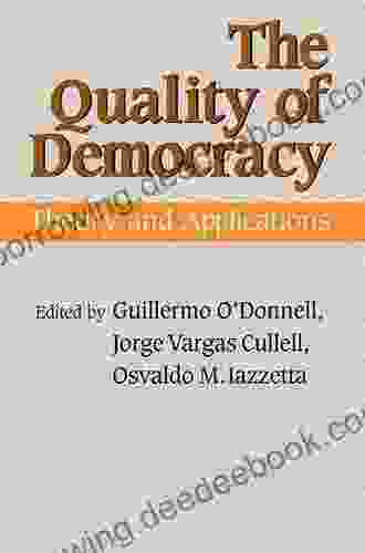 The Quality Of Democracy: Theory And Applications (Kellogg Institute On Democracy And Development)