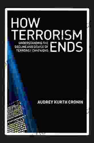 How Terrorism Ends: Understanding The Decline And Demise Of Terrorist Campaigns
